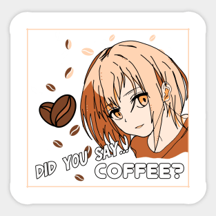 Coffee makes everything better anime Sticker